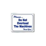 DO NOT OVERLAD THE MACHINES